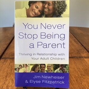 You Never Stop Being a Parent : Thriving in Relationship with You (Like New)
